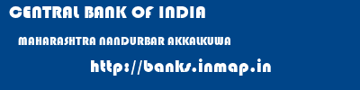 CENTRAL BANK OF INDIA  MAHARASHTRA NANDURBAR AKKALKUWA   banks information 